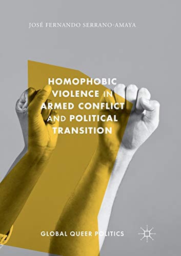 Homophobic Violence in Armed Conflict and Political Transition (Global Queer Politics)